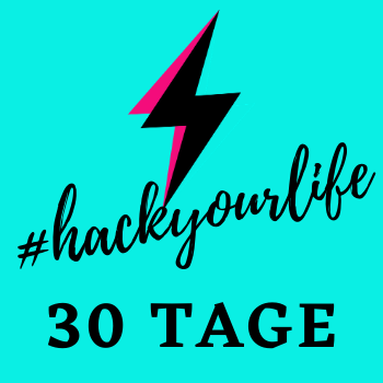 #hackYourLife 30 Tage Challenge